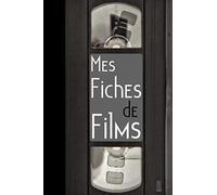 Mes Fiches De Films: Journal À Remplir De Vos Films Préférés Pour Garder Une Trace De Vos Visionnages Et De Vos Coups De Cur.