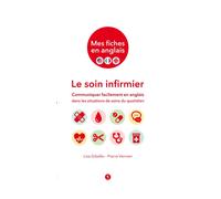 Mes fiches en anglais : Le soin infirmier Communiquer facilement en anglais dans les situations de soins du quotidien - L. Gibello-P.Vennen - Libel - broché - Méthode de langue