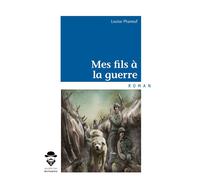 Mes fils à la guerre - Louise Phaneuf - Publibook - broché - Roman