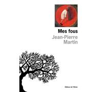 Mes Fous - Jean-Pierre Martin - De L'olivier Eds - broché - Roman
