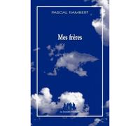 Mes frères - Pascal Rambert - Solitaires Intempestifs - broché - Théâtre