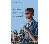 Mes frères pourquoi vous me faites ça ? - Alexis Kalunga - L'harmattan - broché - Roman
