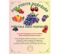 MES FRUITS PRÉFÉRÉS / FRUCTELE MELE PREFERATE: Livre de coloriage pour jeunes enfants, édition bilingue français-roumain Carte bilingvă ... fotografii reale și pagină de degustare.