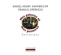 Mes galeries et mes peintres Entretiens avec Francis Crémieux - Daniel-Henry Kahnweiler - Gallimard - broché - Récit