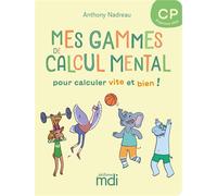 Mes gammes de calcul mental - CP - Cahier - Anthony Nadreau - Mdi Eds - broché - Scolaire / Universitaire