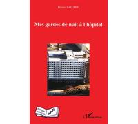 Mes gardes de nuit à l'hôpital - Bruno Greffe - L'harmattan - broché - Essai