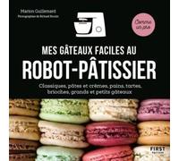 Mes gâteaux faciles au robot pâtissier - Classiques, pâtes et crèmes, pains, tartes, brioches, grands et petits gâteaux