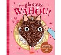 Mes gâteaux WAHOU ! 25 gâteaux d'anniversaire à dévorer des yeux... mais pas que ! Olivier Latyk (Illustration), Isabelle Franciosa (Photographie), Anne Chiumino (Auteur)