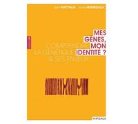 Mes gènes, mon identité Comprendre la génétique et ses enjeux - Gert Matthijs - Mardaga - broché - Guide