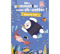 Mes gommettes super chouettes ! - Dans la mer - Livre de décors à compléter avec des gommettes - Dès 3 ans