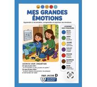 MES GRANDES ÉMOTIONS: Apprendre à reconnaître, comprendre et exprimer ses émotions