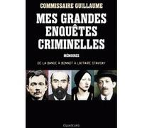 Mes Grandes Enquêtes Criminelles - De La Bande À Bonnot À L'affaire Stavisky