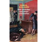 Mes grandes enquêtes criminelles Marcel Guillaume (Auteur)