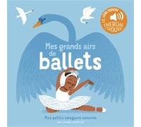 Elsa Fouquier – Mes grands airs de ballets – Des sons à écouter, des images à regarder – Cartonné