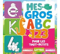 Mes Gros ABC et 123 pour les Tout-Petits: Apprentissage Interactif des Lettres et des Chiffres avec des Illustrations Amusantes d’Animaux à Colorie