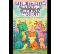Mes Histoires à Colorier de Créatures Magiques: 50 créatures magiques et fantastiques faciles à colorier - pour enfants de 3 à 5 ans