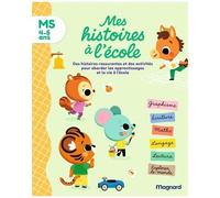 Mes Histoires À L?École Ms - Des Histoires Rassurantes Et Des Activités Pour Aborder Les Apprentissages Et La Vie À L'école