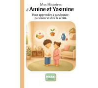 Mes Histoires d'Amine et Yasmine: Pour apprendre à pardonner, patienter et dire la vérité.