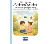 Mes Histoires d'Amine et Yasmine: Pour cultiver la gratitude, le bon comportement et la confiance en Allah