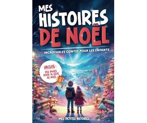Mes histoires de Noël: 10 contes incroyables pour enfants dès 7 ans. Recueil d'aventures magiques avec des lutins, bonhommes de neige et animaux. Idée cadeau pour fille et garçon.
