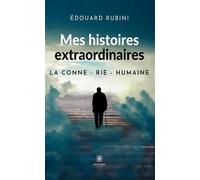Mes histoires extraordinaires La conne - rie - humaine - Edouard Rubini - Le Lys Bleu - broché - Roman