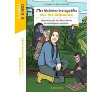 Mes Histoires Incroyables Sur Les Animaux - Racontées Par Une Chercheuse En Intelligence Animale