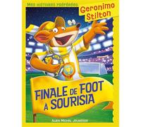 Mes histoires préférées - Finale de foot à Sourisia - Geronimo Stilton - Albin Michel Jeunesse - broché - Roman junior dès 9 ans