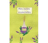 mes huiles essentielles: fiches à remplir / aromathérapie / bien-être / journal fait maison / mes recettes naturelles
