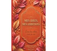 Mes idées, mes ambitions: Écris tes idées, créer ta vie.