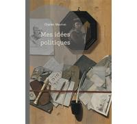 Mes idées politiques: Analyse du nationalisme intégral et de la monarchie dans la pensée politique de Charles Maurras
