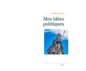 Mes idées politiques - Charles Maurras -1937