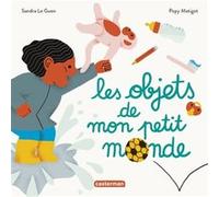 Mes imagiers tout carrés - Les Objets de mon petit monde Popy Matigot (Illustration), Sandra Le Guen (Auteur)