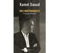Mes indépendances Kamel Daoud (Auteur), Sid Ahmed Semiane (Préface)