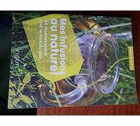 Mes infusions au naturel: 40 recettes plaisir pour se faire du bien