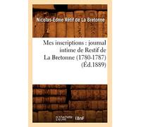 Mes inscriptions : journal intime de Restif de La Bretonne (1780-1787) (Éd.1889)
