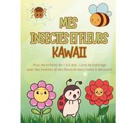 Mes insectes et fleurs Kawaii: Livre de coloriage et de lecture pour les enfants de 1 à 6 ans.