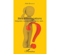 Mes interrogations Intégration, Identité, Laïcité, Genre, Islam... - Akila Benaiche - L'harmattan - broché - Essai