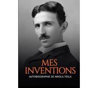 Mes inventions (Traduit): Autobiographie de Nikola Tesla