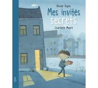 Mes invités secrets Olivier Dupin (Auteur), Charlotte Meert (Illustration)