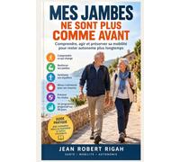 MES JAMBES NE SONT PLUS COMME AVANT Retrouver force, équilibre et confiance après cinquante ans: Marcher mieux. Se lever plus facilement. Monter les escaliers. Prévenir les chutes. Rester autonome.
