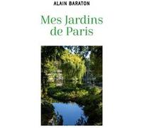 Mes jardins de paris Alain Baraton (Auteur)