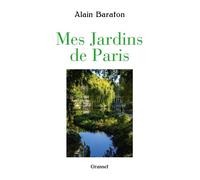 Mes jardins de Paris - Alain Baraton - Grasset - broché - Monographie