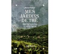 Mes jardins de thé: Voyages dans les plantations de Ceylan et Darjeeling