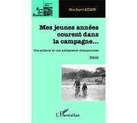 Adam Norbert – Mes jeunes années courent dans la campagne:Une enfance et une adolescence champenoise