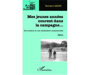 Mes jeunes années courent dans la campagne... Une enfance et une adolescence champenoise - Adam Norbert - L'harmattan - broché - Roman