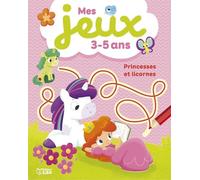 Mes jeux 3-5 ans - Princesses et licornes