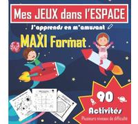 Mes JEUX dans l'ESPACE - 90 Activités - MAXI Format: Labyrinthes, Sudokus, Jeux des différences, Coloriages & Plus !! Livre de jeux pour enfants - 170 Pages - SOLUTIONS - Cahier de Vacances