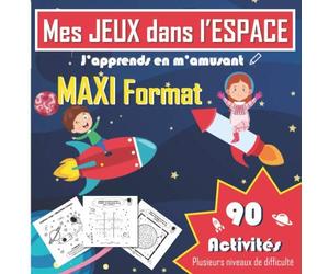 Mes JEUX dans l'ESPACE - 90 Activités - MAXI Format: Labyrinthes, Sudokus, Jeux des différences, Coloriages & Plus !! Livre de jeux pour enfants - 170 Pages - SOLUTIONS - Cahier de Vacances