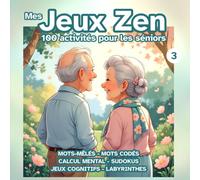 Mes Jeux Zen - Vol. 3 - Cahier d'activités pour séniors : travaillez votre mémoire et votre sens de l'observation : 100 activités stimulantes, jeux de ... cérébral régulier, anti-âge et sans stress