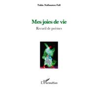 Mes joies de vivre Recueil de poèmes - Takia Nafissatou Fall - L'harmattan - broché - Poésie